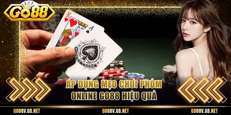 Áp dụng mẹo chơi phỏm online Go88 hiệu quả