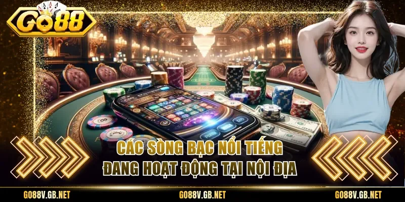 Các sòng bạc nổi tiếng đang hoạt động tại nội địa