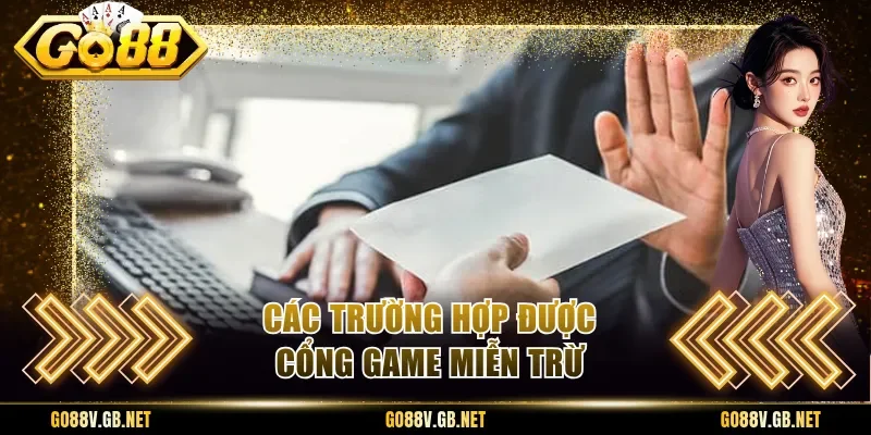 Các trường hợp được cổng game miễn trừ