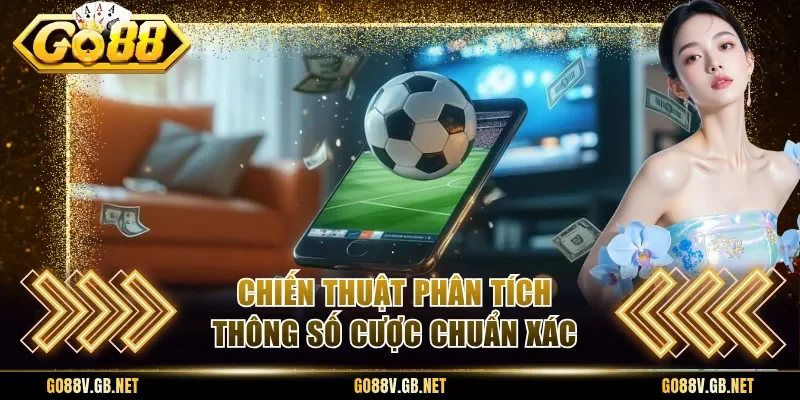 Chiến thuật phân tích thông số cược chuẩn xác