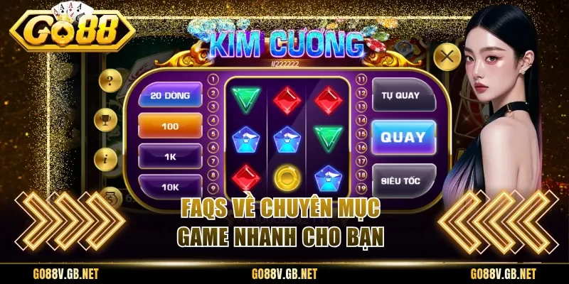 FAQs về chuyên mục game nhanh cho bạn