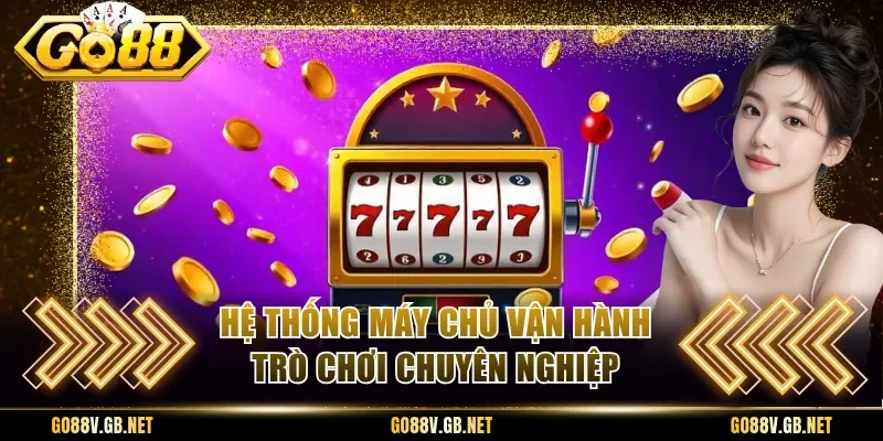 Hệ thống máy chủ vận hành trò chơi chuyên nghiệp