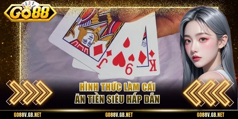 Hình thức làm cái ăn tiền siêu hấp dẫn