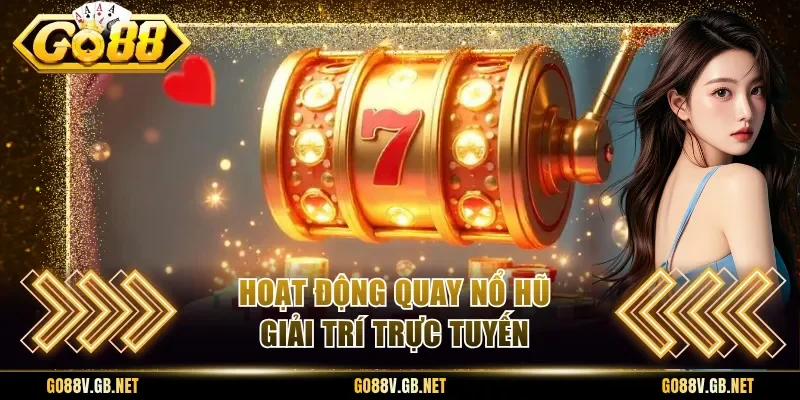 Hoạt động quay nổ hũ giải trí trực tuyến