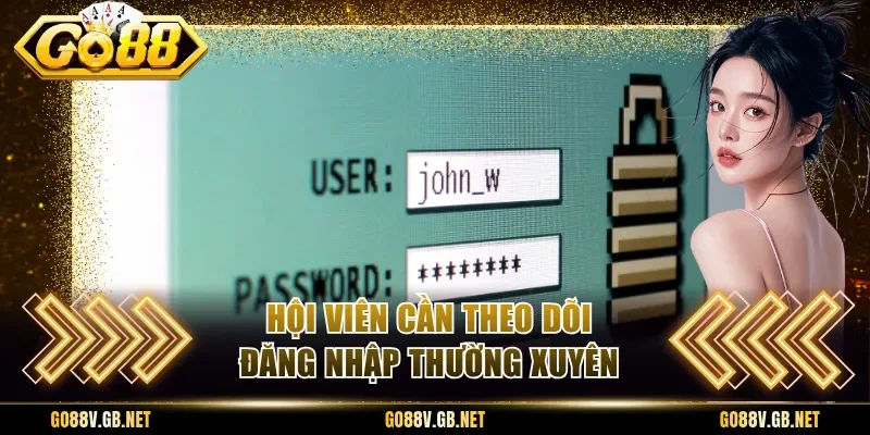 Hội viên cần theo dõi đăng nhập thường xuyên