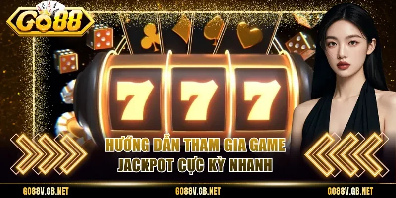 Hướng dẫn tham gia game jackpot cực kỳ nhanh