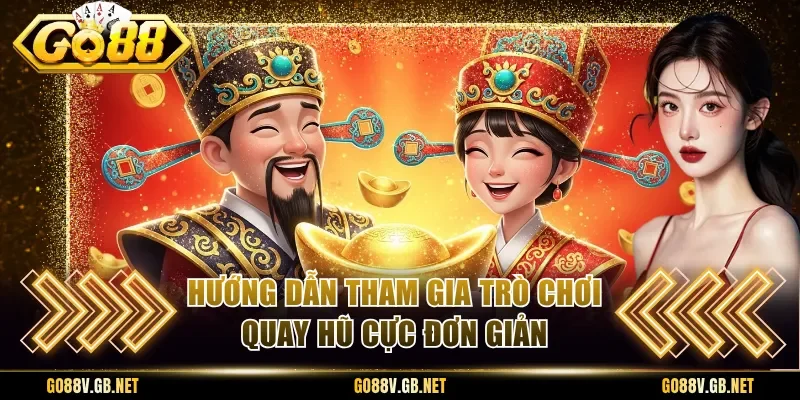 Hướng dẫn tham gia trò chơi quay hũ cực đơn giản