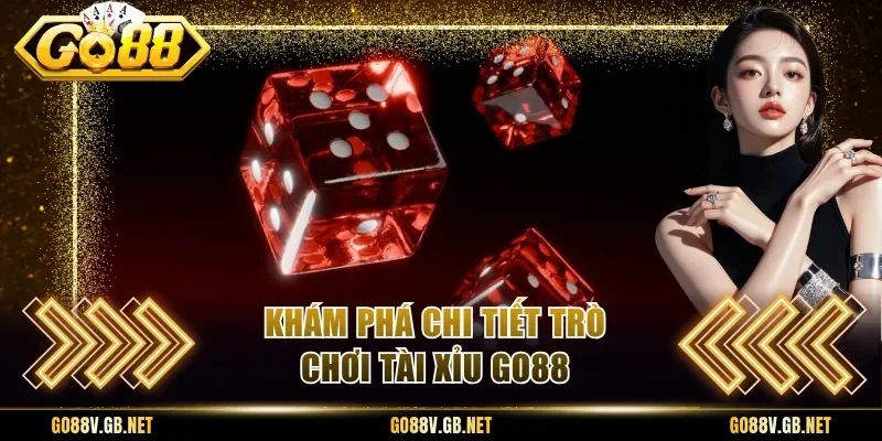 Khám phá chi tiết trò chơi tài xỉu Go88
