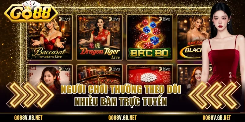 Người chơi thường theo dõi nhiều bàn trực tuyến