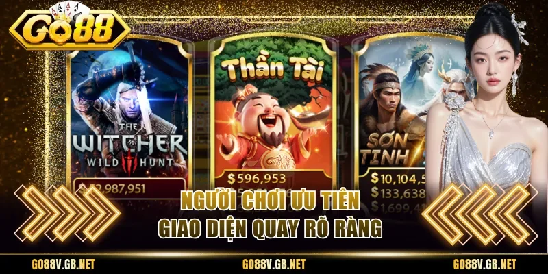 Người chơi ưu tiên giao diện quay rõ ràng