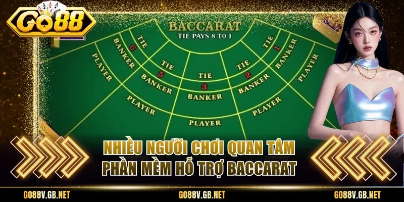 Nhiều người chơi quan tâm phần mềm hỗ trợ baccarat