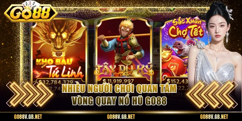 Nhiều người chơi quan tâm vòng quay nổ hũ Go88