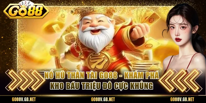 Nổ Hũ Thần Tài Go88 - Khám Phá Kho Báu Triệu Đô Cực Khủng