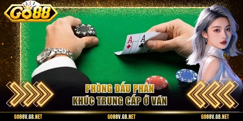 Phòng đấu phân khúc trung cấp ở ván