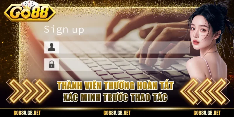 Thành viên thường hoàn tất xác minh trước thao tác