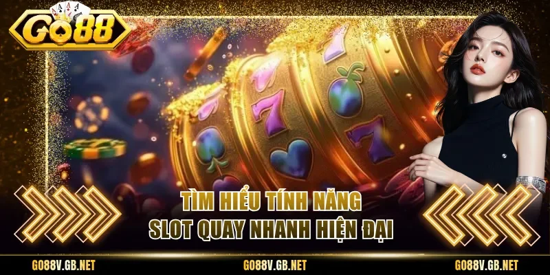 Tìm hiểu tính năng slot quay nhanh hiện đại