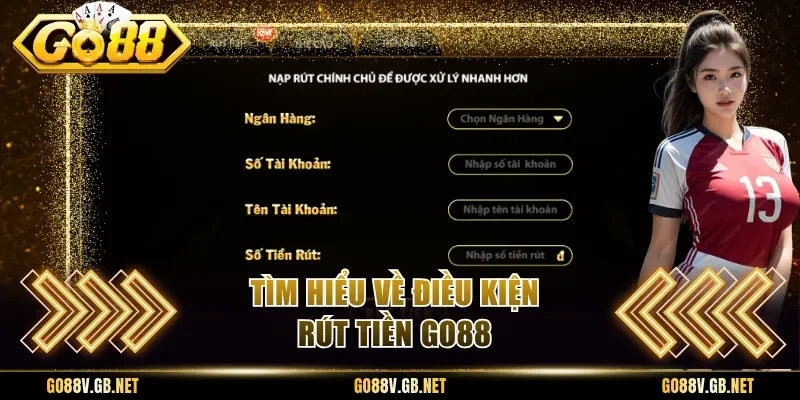 Tìm hiểu về điều kiện rút tiền Go88