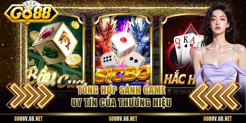 Tổng hợp sảnh game uy tín của thương hiệu