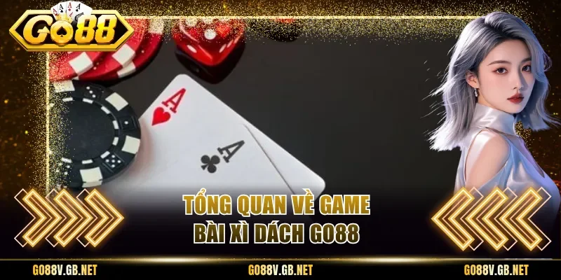 Tổng quan về game bài xì dách Go88
