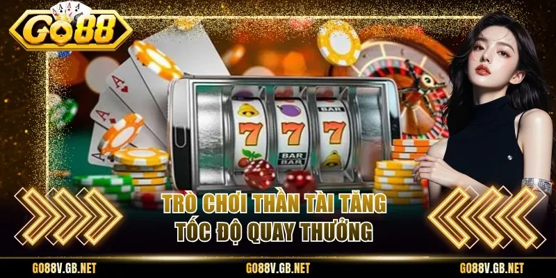 Trò chơi Thần tài tăng tốc độ quay thưởng